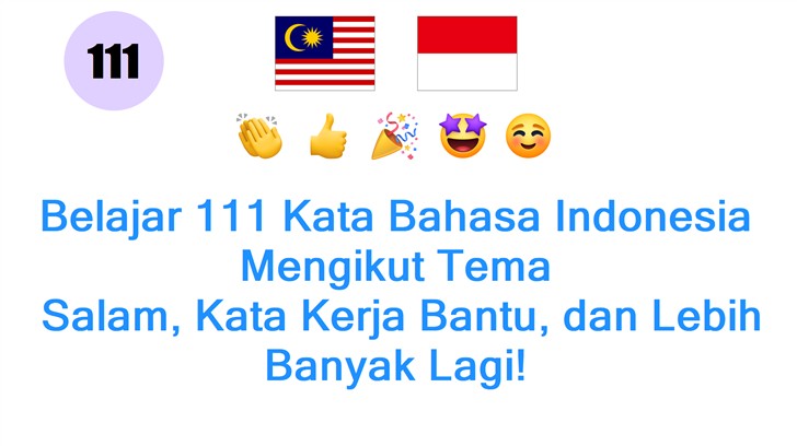 Belajar 111 Kata Bahasa Indonesia Mengikut Tema: Salam, Kata Kerja Bantu, dan Lebih Banyak Lagi!